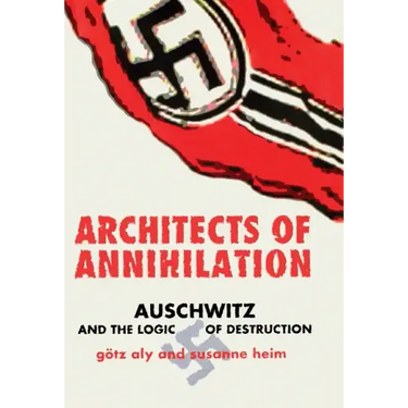 Architects of Annihilation: Auschwitz and the Logic of Destruction