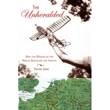 The Unheralded: Men and Women of the Berlin Blockade and Airlift