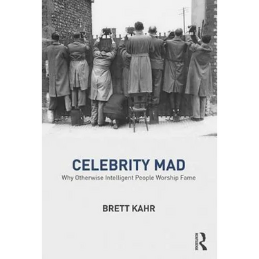 Celebrity Mad: Why Otherwise Intelligent People Worship Fame