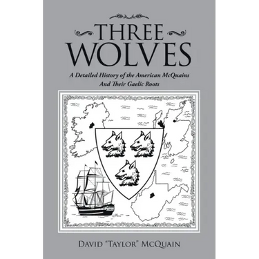 Three Wolves: A Detailed History of the American Mcquains and Their Gaelic Roots