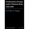 Southeastern Europe under Ottoman Rule, 1354-1804