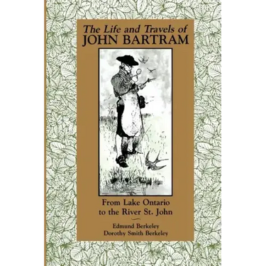 The Life and Travels of John Bartram: From Lake Ontario to the River St. John