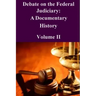 Debate on the Federal Judiciary: A Documentary History Volume II