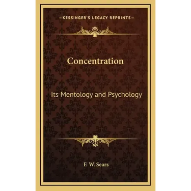 Concentration: Its Mentology and Psychology