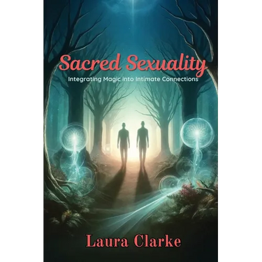 Sacred Sexuality: Integrating Magic into Intimate Connections