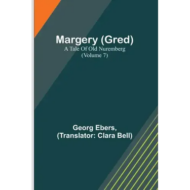 Margery (Gred): A Tale Of Old Nuremberg (Volume 7)