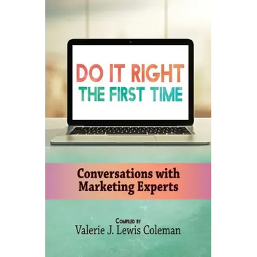 Do It Right the First Time: Conversations with Marketing Experts