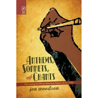 Anthems, Sonnets, and Chants: Recovering the African American Poetry of the 1930s