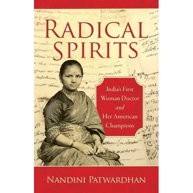 Radical Spirits: India's First Woman Doctor and Her American Champions