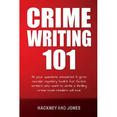 Crime Writing 101: All Your Questions Answered. A Go-To Murder Mystery Toolkit For Fiction Writers Who Want To Write A Thrilling Crime No