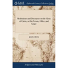 Meditations and Discourses on the Glory of Christ, in His Person, Office, and Grace: With the Differences Between Faith and Sight. Applied Unto the us