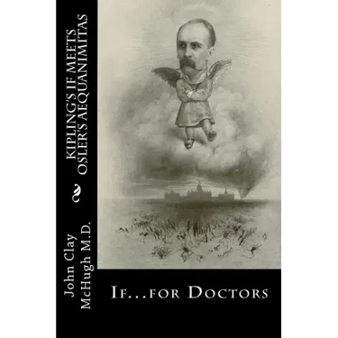 Kipling's If Meets Osler's Aequanimitas: Nineteenth Century Virtues for the Modern Day Physician