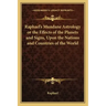 Raphael's Mundane Astrology or the Effects of the Planets and Signs, Upon the Nations and Countries of the World