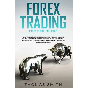 Forex Trading for Beginners: Day Trading Strategies and Ideas to Make a Living Online & create a Passive Income. Learn How to deal with Psychology
