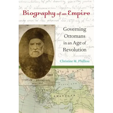 Biography of an Empire: Governing Ottomans in an Age of Revolution