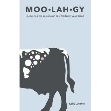 Moo-Lah-Gy: Uncovering the Secret Cash Cow Hidden in Your Brand