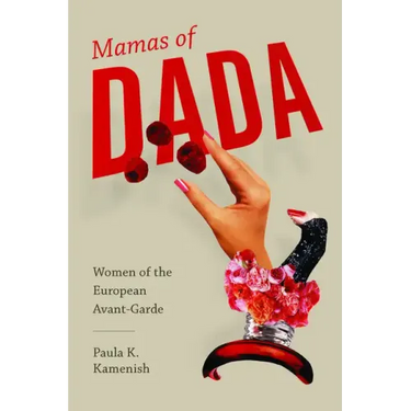 Mamas of Dada: Women of the European Avant-Garde