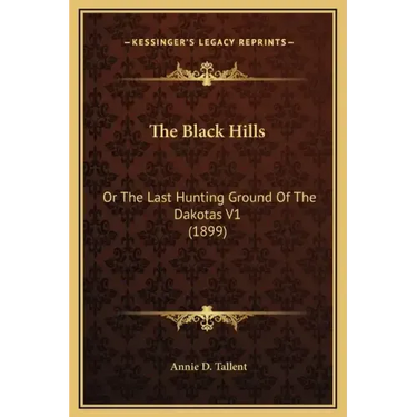 The Black Hills: Or the Last Hunting Ground of the Dakotas V1 (1899)