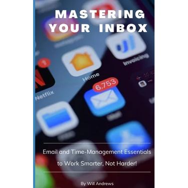 Mastering Your Inbox: Email and Time Management Essentials to Work Smarter, Not Harder!