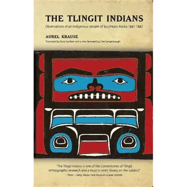 The Tlingit Indians: Observations of an Indigenous People of Southeast Alaska 1881-1882