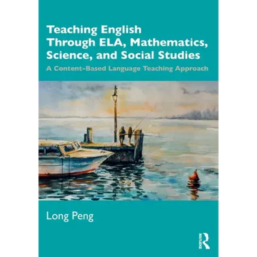 Teaching English Through Ela, Mathematics, Science, and Social Studies: A Content-Based Language Teaching Approach