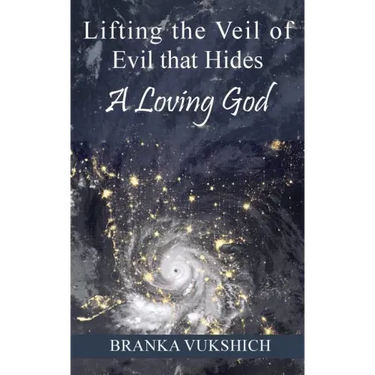 Lifting the Veil of Evil That Hides a Loving God