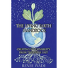 The Living Earth Handbook: Creating Sustainability from the Inside Out