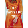 I'm So Happy for You: A novel about best friends