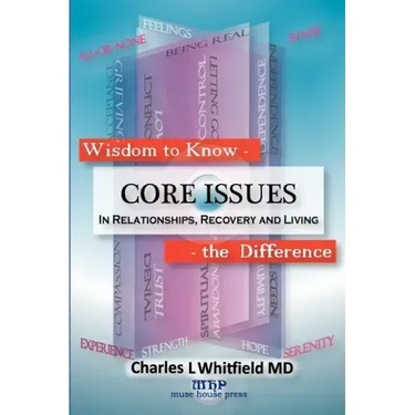 Wisdom to Know the Difference: Core Issues in Relationships, Recovery and Living