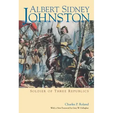 Albert Sidney Johnston: Soldier of Three Republics