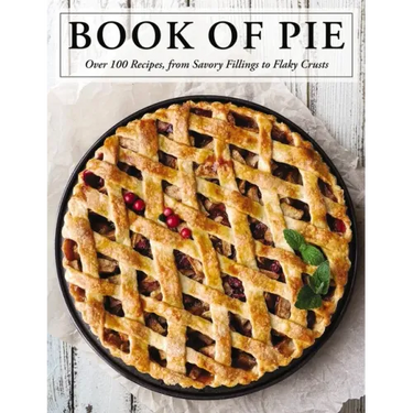 The Book of Pie: Over 100 Recipes, from Savory Fillings to Flaky Crusts