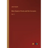 Mary Queen of Scots and Her Accusers: Vol. II