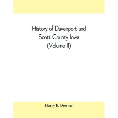 History of Davenport and Scott County Iowa (Volume II)