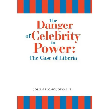 The Danger of Celebrity in Power: the Case of Liberia