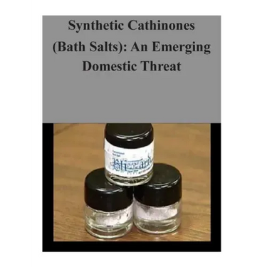 Synthetic Cathinones (Bath Salts): An Emerging Domestic Threat