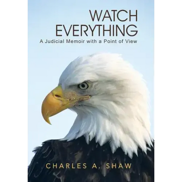 Watch Everything: A Judicial Memoir with a Point of View