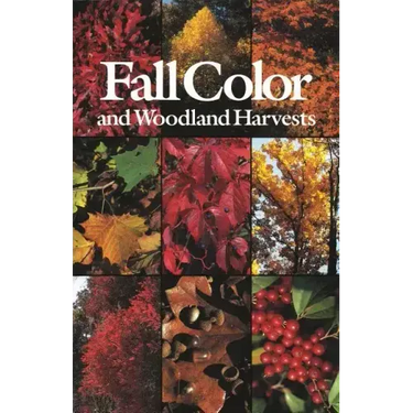 Fall Color and Woodland Harvests: A Guide to the More Colorful Fall Leaves and Fruits of the Eastern Forests