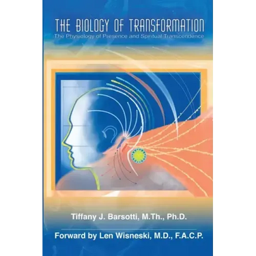 The Biology of Transformation: The Physiology of Presence and Spiritual Transcendence
