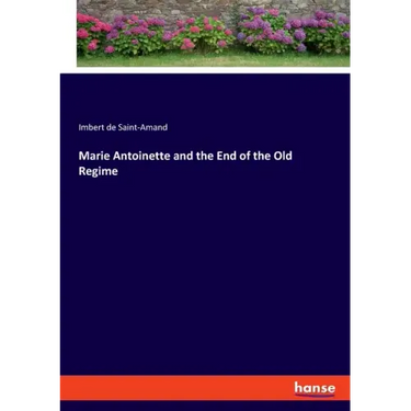 Marie Antoinette and the End of the Old Regime