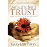 Wounded Trust: Daring to Embrace Life at the Core of Pain