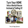 Turn Your Home Into a Rental House Instead of Selling It!