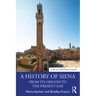 A History of Siena: From Its Origins to the Present Day