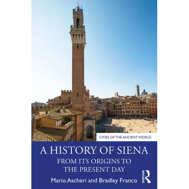 A History of Siena: From Its Origins to the Present Day