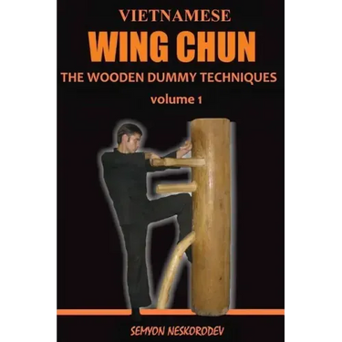 Vietnamese wing chun: The wooden dummy techniques