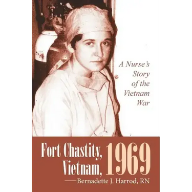 Fort Chastity, Vietnam, 1969: A Nurse's Story of the Vietnam War
