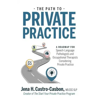 The Path to Private Practice: A Roadmap for Speech-Language Pathologists and Occupational Therapists Considering Private Practice