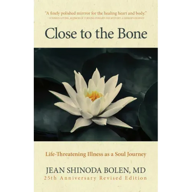 Close to the Bone: Life-Threatening Illness as a Soul Journey