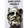 James Joyce Omnibus (Complete and Unabridged): A Portrait of the Artist as a Young Man, Ulysses, Dubliners, Chamber Music
