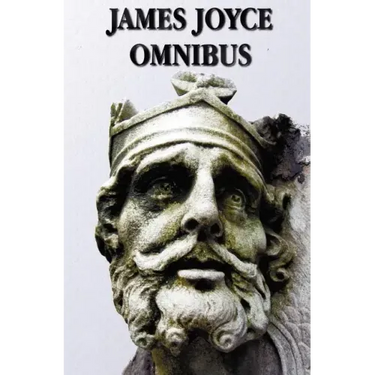 James Joyce Omnibus (Complete and Unabridged): A Portrait of the Artist as a Young Man, Ulysses, Dubliners, Chamber Music