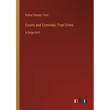 Courts and Criminals; True Crime: in large print